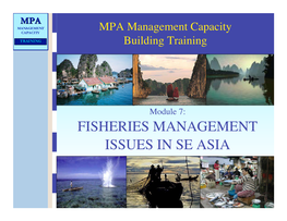 FISHERIES MANAGEMENT ISSUES in SE ASIA MPA MANAGEMENT CAPACITY Overview of Presentation TRAINING