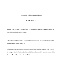 Phylogenetic Origins of Parasitic Plants Daniel L. Nickrent Chapter 3, Pp. 29-56 In: J. A. López-Sáez, P. Catalán and L
