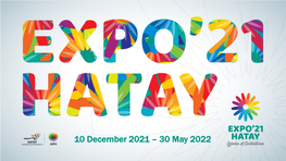 10 December 2021 – 30 May 2022 Hatay Province, Turkey 01 Information About the Province of Hatay, Turkey Contents Theme & Subthemes of 02 Expo 2021 Hatay