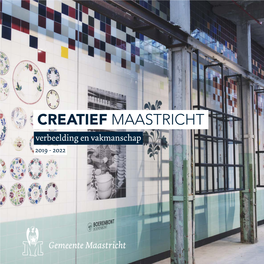 CREATIEF MAASTRICHT Verbeelding En Vakmanschap 2019 - 2022 INHOUDSOPGAVE