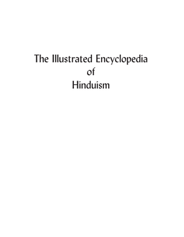 The Illustrated Encyclopedia of Hinduism the Illustrated Encyclopedia of Hinduism