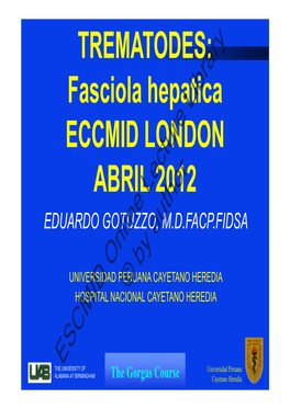 Fasciola Hepatica ECCMID LONDON ABRIL 2012 EDUARDO GOTUZZO,A M.D.FACP.FIDSA