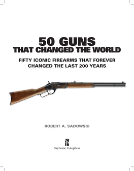 50 Guns That Changed the World Fifty Iconic Firearms That Forever Changed the Last 200 Years