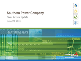 Southern Power Company Fixed Income Update June 20, 2016 Cautionary Note Regarding Forward-Looking Statements