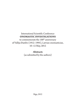 International Scientific Conference ONOMASTIC INVESTIGATIONS to Commemorate the 100Th Anniversary of Vallija Dambe (1912–1995), Latvian Onomastician, 10–12 May, 2012