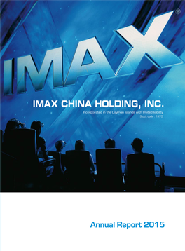 Annual Report 2015 Incorporated in the Cayman Islands with Limited Liability with Limited Incorporated in the Cayman Islands IMAX CHINA HOLDING, INC