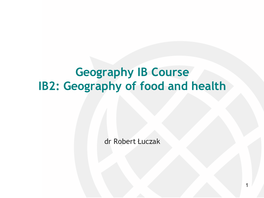 Geo IB2 Geography of Food and Health 2017.Pptx