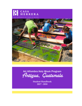 Art Alfombra Holy Week Program Antigua, Guatemala Student Handbook 2017 - 2018