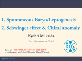 1. Spontaneous Baryo/Leptogenesis 2. Schwinger Effect & Chiral Anomaly