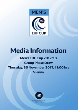 Media Information Men’S EHF Cup 2017/18 Group Phase Draw Thursday, 30 November 2017, 11:00 Hrs Vienna Media Information