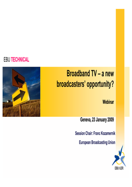 Broadband TV a New Broadband TV – a New Broadcasters' Opportunity?