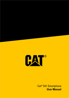 Cat® S41 Smartphone User Manual PLEASE READ BEFORE FIRST USE SAFETY PRECAUTIONS