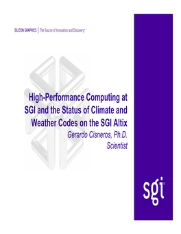 High-Performance Computing at SGI and the Status of Climate and Weather Codes on the SGI Altix Gerardo Cisneros, Ph.D