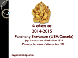 Panchang Sravanam (USA/Canada) Jaya Samvatsara –Shaka Ye a R 1 9 3 6 Plavanga Savatsara – Vikrami Ye a R 2 0 7 1