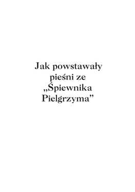 Jak Powstawa³y Pieœni Ze „Œpiewnika Pielgrzyma” Weÿmij, Jezu, ¿Ycie Me, W Rêce Twe Oddajê Je…