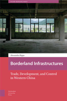 Trade, Development, and Control in Western China Borderland Infrastructures Asian Borderlands