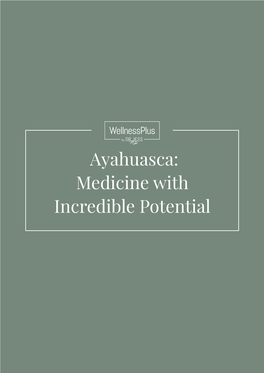 Ayahuasca: Medicine with Incredible Potential Ayahuasca: Medicine with Incredible Potential