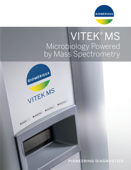 VITEK® MS Microbiology Powered by Mass Spectrometry DELIVER ACTIONABLE RESULTS to CLINICIANS to SUPPORT INFORMED TREATMENT DECISIONS