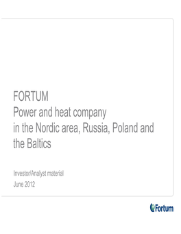 FORTUM Power and Heat Company in the Nordic Area, Russia, Poland and the Baltics