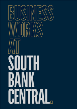 South Bank Central South Bank Central // 03 SOUTH BANK CENTRAL IS an AREA ALIVE with OPPORTUNITY for OFFICES and RETAIL