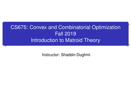 CS675: Convex and Combinatorial Optimization Fall 2019 Introduction to Matroid Theory