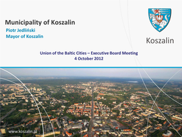Municipality of Koszalin Piotr Jedliński Mayor of Koszalin