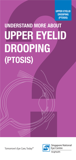 UPPER EYELID DROOPING (PTOSIS) UNDERSTAND MORE ABOUT UPPER EYELID DROOPING (PTOSIS) Upper Eyelid Drooping (Ptosis)