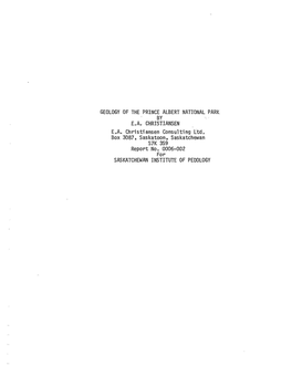 GEOLOGY of the PRINCE ALBERT NATIONAL PARK by Eoa. CHRISTIANSEN E„A. Christiansen Consulting Ltd* Box 3087, Saskatoon, Saskatc