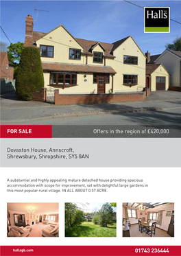 Dovaston House, Annscroft, Shrewsbury, Shropshire, SY5 8AN 01743 236444 Offers in the Region of £420,000 for SALE
