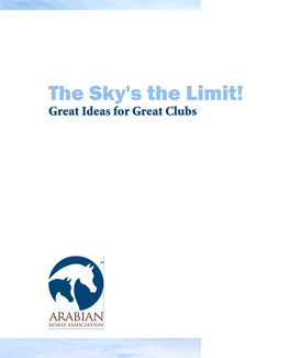 The Sky's the Limit! Great Ideas for Great Clubs ARABIAN HORSE ASSOCIATION