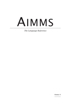 Aimms Language Reference Provides a Complete Description of the Aimms Reference Modeling Language, Its Underlying Data Structures and Advanced Language Con- Structs