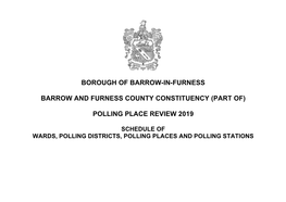 Borough of Barrow-In-Furness Barrow and Furness County Constituency (Part Of) Polling Place Review 2019