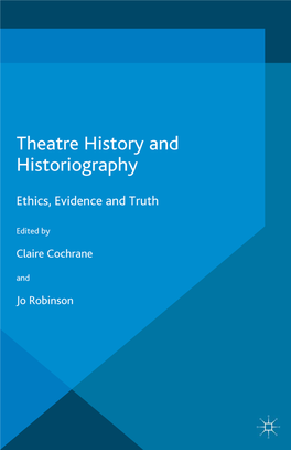 Theatre History and Historiography This Page Intentionally Left Blank Theatre History and Historiography Ethics, Evidence and Truth