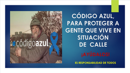 Código Azul, Para Proteger a Gente Que Vive En Situación De Calle ¡Ayúdalos!