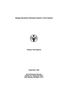Kellogg International Fellowship Program in Food Systems Fellows' Final Reports September 1989 End-Of-Program Seminar Holiday In