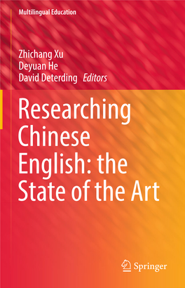Zhichang Xu Deyuan He David Deterding Editors Researching Chinese English: the State of the Art Multilingual Education