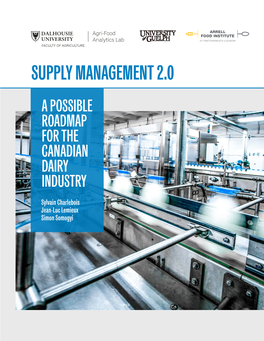 SUPPLY MANAGEMENT 2.0 a POSSIBLE ROADMAP for the CANADIAN DAIRY INDUSTRY Sylvain Charlebois Jean-Luc Lemieux Simon Somogyi TABLE of CONTENTS