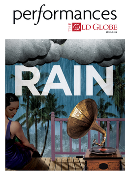 APRIL 2016 on Behalf of the Old Globe, We’Re Delighted to Welcome You to Rain! This Is a Special Production for Us, a Labor of Love a Couple of Years in the Making