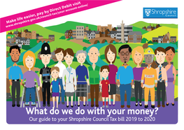 What Do We Do with Your Money? Our Guide to Your Shropshire Council Tax Bill 2019 to 2020 Shropshire Council