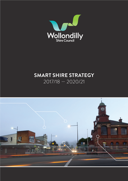 SMART SHIRE STRATEGY 2017/18 — 2020/21 MAYOR’S INTRODUCTION Wollondilly Is a Dynamic Shire, Always Seeking New Ideas and Ways to Strengthen Our Local Community