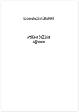 Machine Checks on I386/X86-64 Andi Kleen, Suse Labs Ak@Suse.De