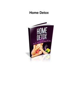 Home Detox Legal Notice:- This Digital Ebook Is for Informational Purposes Only