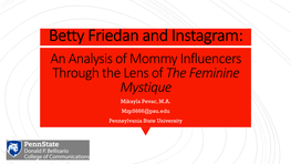 Betty Friedan and Instagram: an Analysis of Mommy Influencers Through the Lens of the Feminine Mystique Mikayla Pevac, M.A