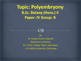 Topic: Polyembryony B.Sc. Botany (Hons.) II Paper: IV Group