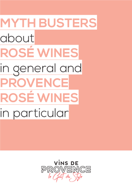 ROSÉ WINES in General and PROVENCE ROSÉ WINES in Particular MYTH N°1 MYTH N°2 ROSÉ, a WINE ROSÉ IS SIMPLE with NO HISTORY to MAKE