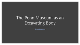 The Penn Museum As an Excavating Body