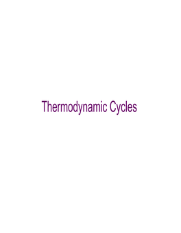 Thermodynamic Cycles • Look at Different Cycles That Approximate Real Processes • You Can Categorize These Processes Several Different Ways • Power Cycles Vs