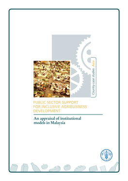 PUBLIC SECTOR SUPPORT for INCLUSIVE AGRIBUSINESS DEVELOPMENT an Appraisal of Institutional Models in Malaysia