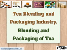 Tea Blending and Packaging Industry ?