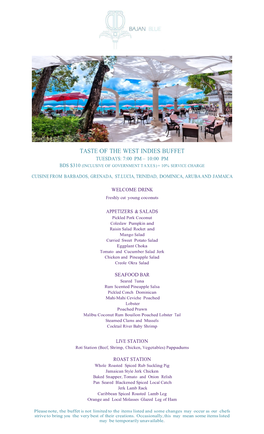 Taste of the West Indies Buffet Tuesdays: 7:00 Pm – 10:00 Pm Bds $310 (Inclusive of Government Taxes ) + 10% Service Charge